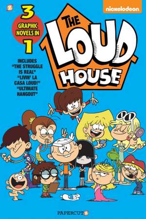 The Loud House 3-in-1 Vol. 3: The Struggle is Real, Livin' La Casa Loud, Ultimate Hangout de The Loud House Creative Team