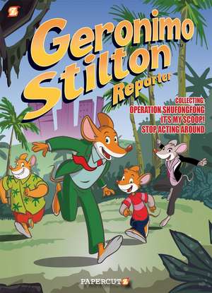 Geronimo Stilton Reporter 3-in-1 Vol. 1: Collecting 'Operation Shufongfong,' 'It's MY Scoop,' and 'Stop Acting Around' de Geronimo Stilton