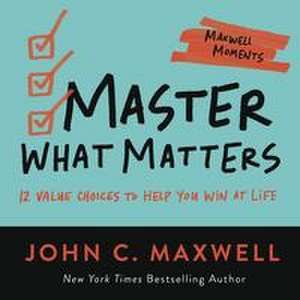 Master What Matters de John C Maxwell