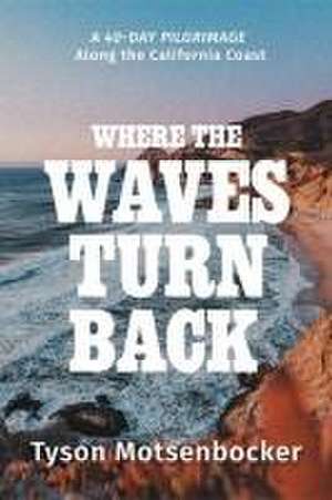 Where the Waves Turn Back de Tyson Motsenbocker