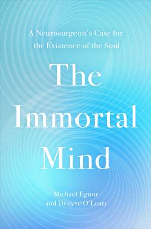 The Immortal Mind de Michael Egnor