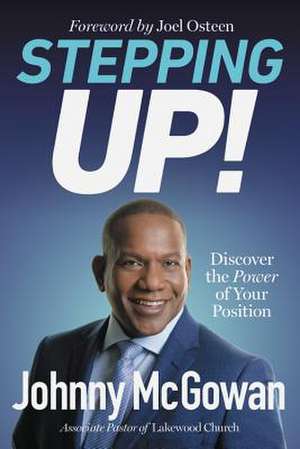 Stepping Up!: Discover the Power of Your Position de Johnny McGowan