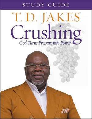 Crushing Study Guide (Study Guide): God Turns Pressure into Power de T. D. Jakes