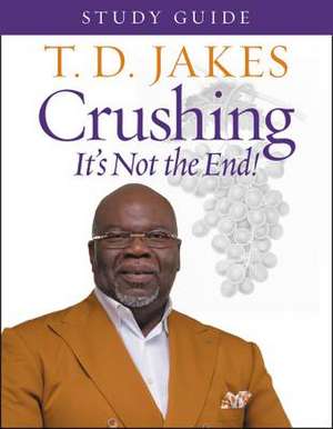 Crushing Study Guide: God Turns Pressure into Power de T. D. Jakes