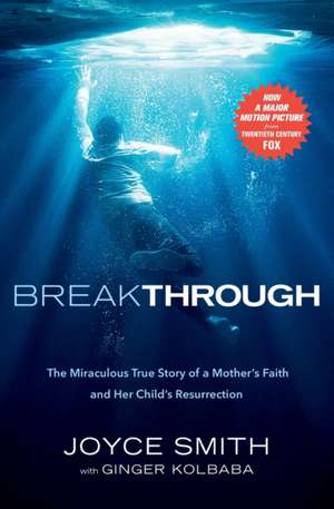 Breakthrough: The Miraculous True Story of a Mother's Faith and Her Child's Resurrection de Joyce Smith