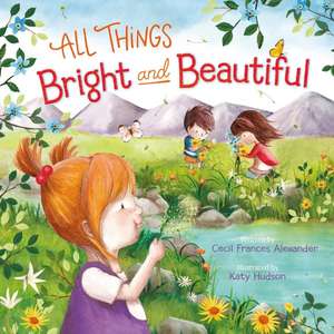 All Things Bright and Beautiful de Cecil Frances Alexander