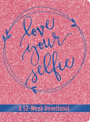 Love Your Selfie (Glitter Devotional) de Tessa Emily Hall