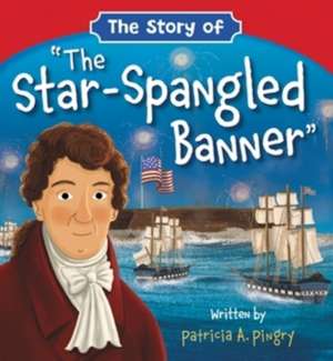 The Story of the Star-Spangled Banner de Patricia A Pingry