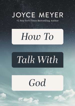 How to Talk with God de Joyce Meyer