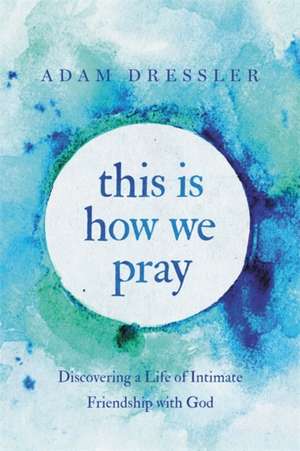 This Is How We Pray de Adam Dressler