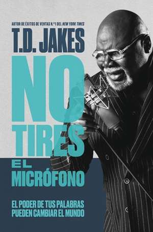 No Tires El Micrófono de T D Jakes