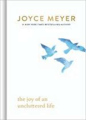 The Joy of an Uncluttered Life de Joyce Meyer