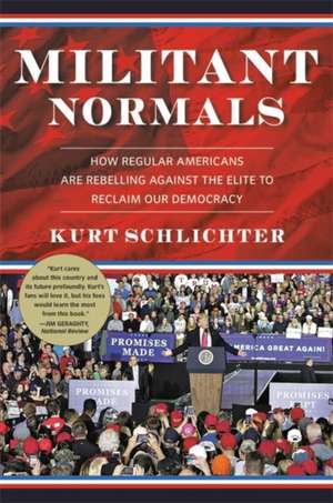 Militant Normals: How Regular Americans Are Rebelling Against the Elite to Reclaim Our Democracy de Kurt Schlichter