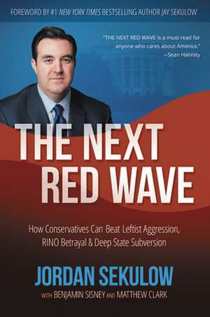 The Next Red Wave: How Conservatives Can Beat Leftist Aggression, RINO Betrayal, & Deep State Subversion de Jordan Sekulow