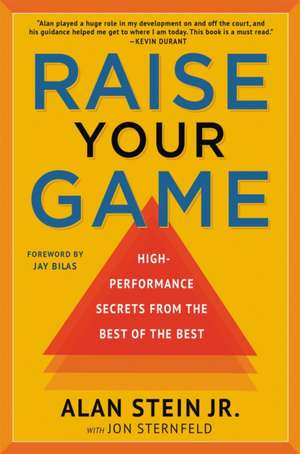 Raise Your Game: High-Performance Secrets from the Best of the Best de Jon Sternfeld