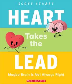 Heart Takes the Lead: Maybe Brain Is Not Always Right de Scott Stuart