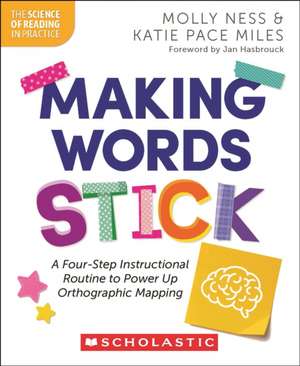 Making Words Stick: A Four-Step Instructional Routine to Power Up Orthographic Mapping de Molly Ness