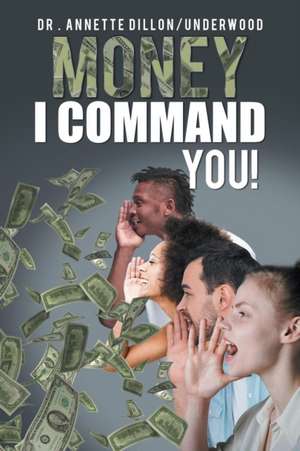 Money I Command You! de Annette Dillon