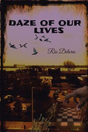 Daze of Our Lives de Rio Delores