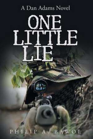 One Little Lie de Philip A. Bawol