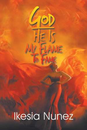 God-He Ls My Flame to Fame: A Book of Reflections de Lkesia Nunez