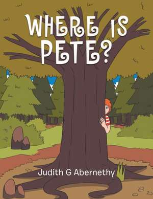 Where Is Pete? de Judith G. Abernethy