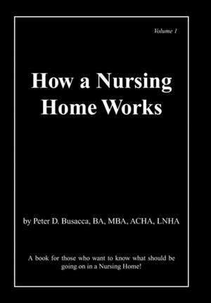 How a Nursing Home Works de Peter D. Busacca Ba Mba Acha Lnha