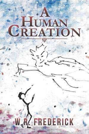 A Human Creation de W. R. Frederick
