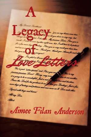 A Legacy of Love Letters de Aimee Filan Anderson