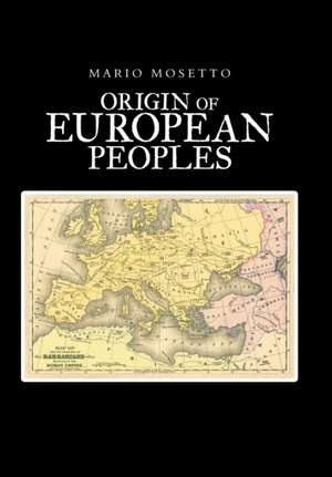 Origins of European Peoples de Mario Mosetto