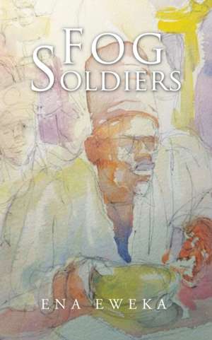 Fog Soldiers de Ena Eweka