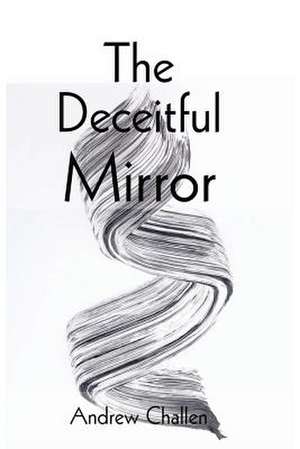 The Deceitful Mirror de Challen, Andrew