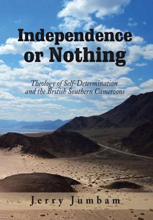 Independence or Nothing de Jerry Jumbam