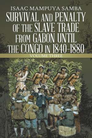 Survival and Penalty of the Slave Trade from Gabon Until the Congo in 1840-1880 de Isaac Mampuya Samba