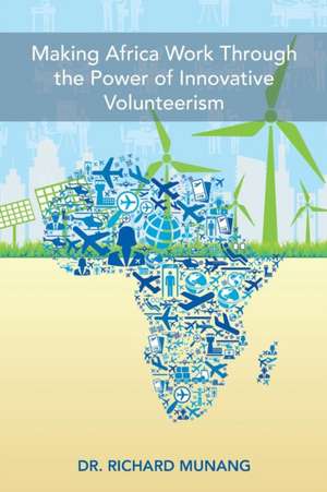 Making Africa Work Through the Power of Innovative Volunteerism de Richard Munang