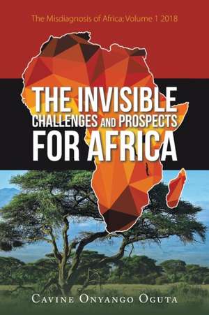 The Invisible Challenges and Prospects for Africa de Cavine Onyango Oguta