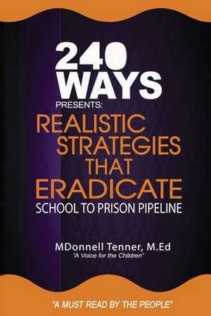 Realistic Strategies That Eradicate the School to Prison Pipeline de Tenner, Mr Mdonnell