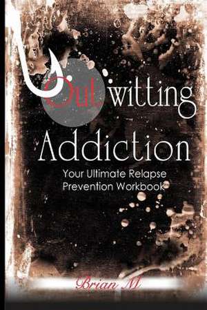 Outwitting Addiction de M, Brian