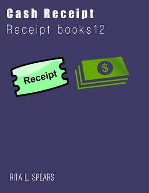 The Cash Receipt Books de Spears, Rita L.