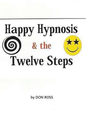 Happy Hypnosis & the 12 Steps de Don Ross