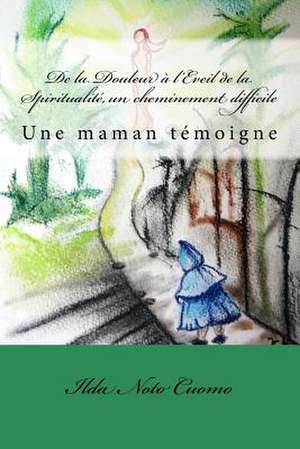 de la Douleur A L'Eveil de la Spiritualit', Un Cheminement Difficile de Noto Cuomo, Ilda