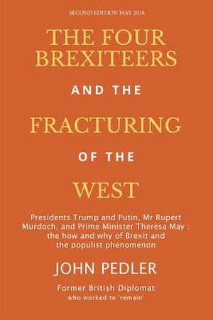 The Four Brexiteers and the Fracturing of the West de Pedler, Mr John