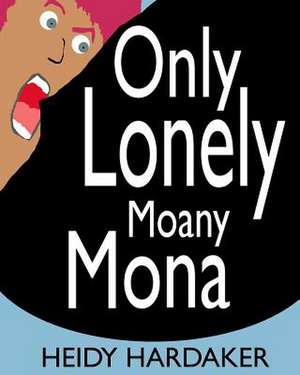 Only Lonely Moany Mona de Hardaker, Heidy