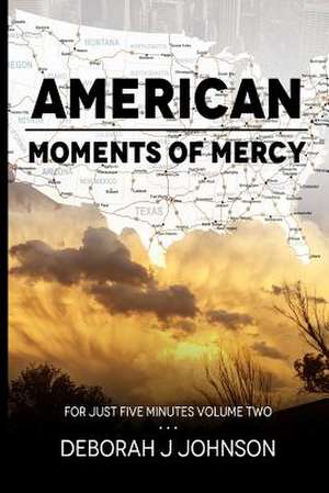 American Moments of Mercy de Deborah J. Johnson