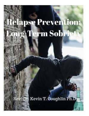 Relapse Prevention; Long-Term Sobriety de Coughlin, Rev Dr Kevin T.