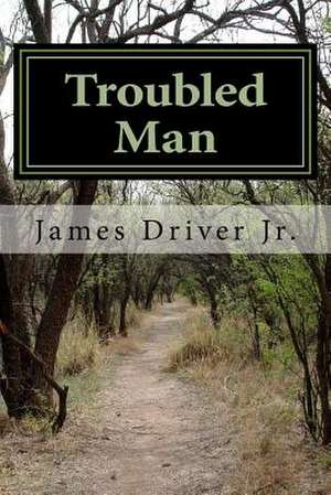 Troubled Man de Driver Jr, Mr James