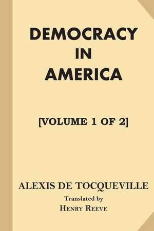 Democracy in America [Volume 1 of 2] de Alexis De Tocqueville