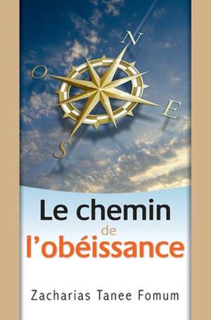 Le Chemin de L'Obeissance de Zacharias Tanee Fomum