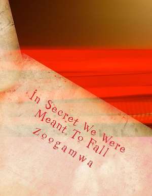 In Secret We Were Meant to Fall de Zoogamwa