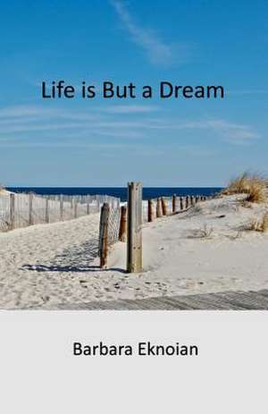 Life Is But a Dream de Barbara Eknoian